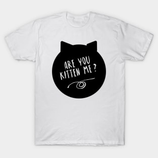 Are You Kitten Me? T-Shirt